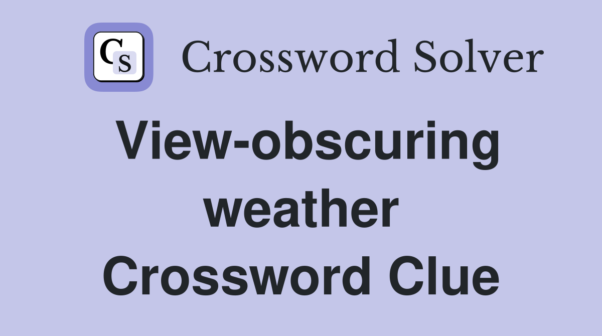 View-obscuring weather Crossword Clue