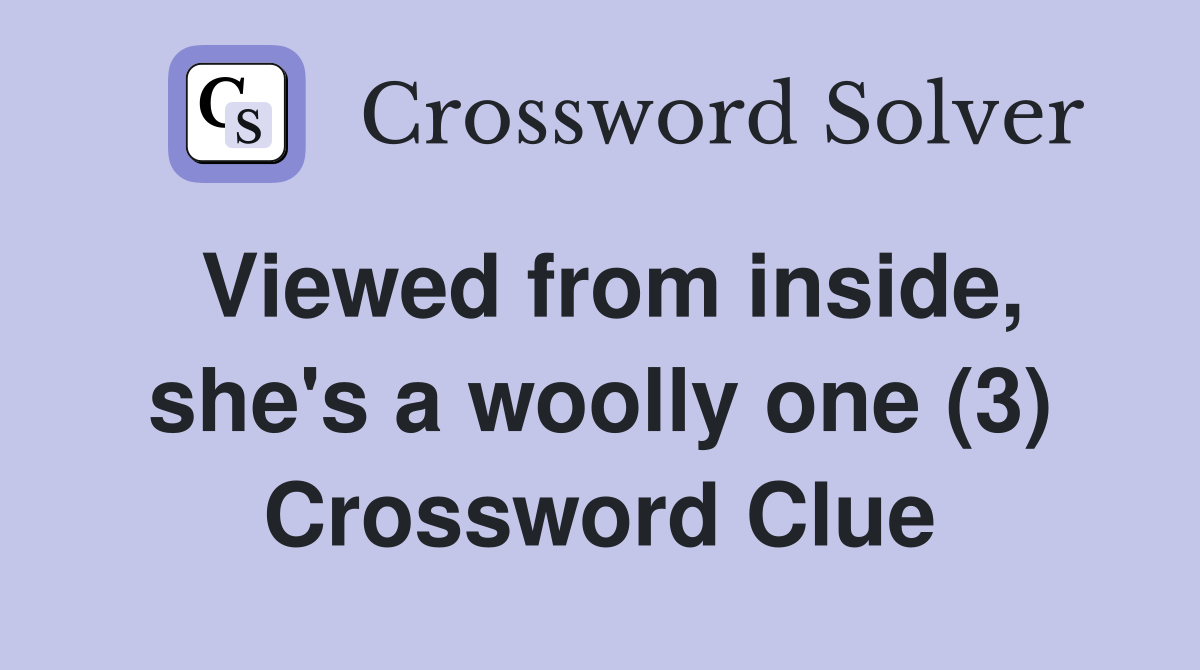 Viewed from inside, she's a woolly one (3) Crossword Clue