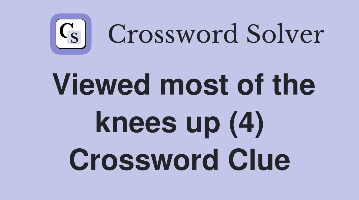 Viewed most of the knees up (4) Crossword Clue