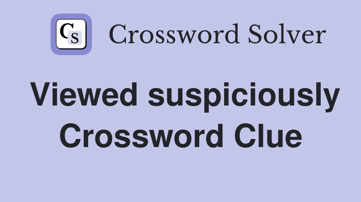 Viewed suspiciously Crossword Clue