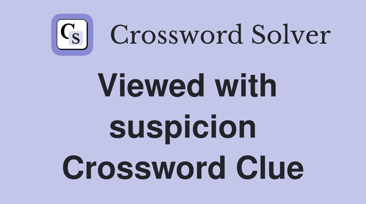 Viewed with suspicion Crossword Clue