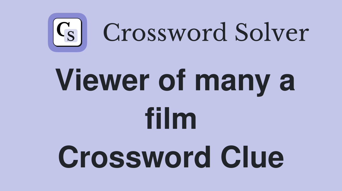 Viewer of many a film Crossword Clue