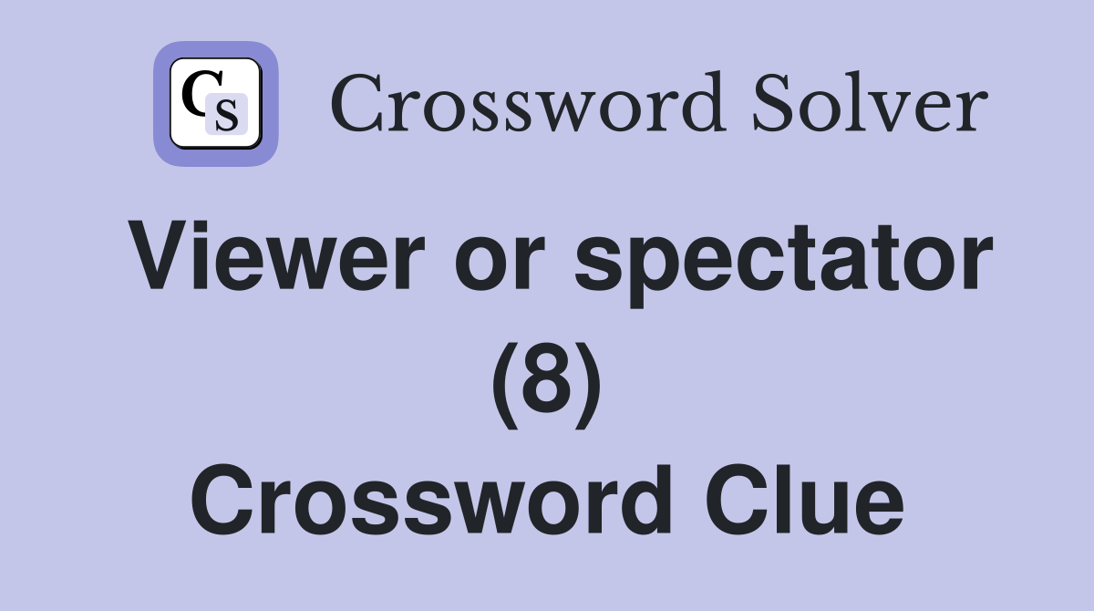 Viewer or spectator (8) Crossword Clue
