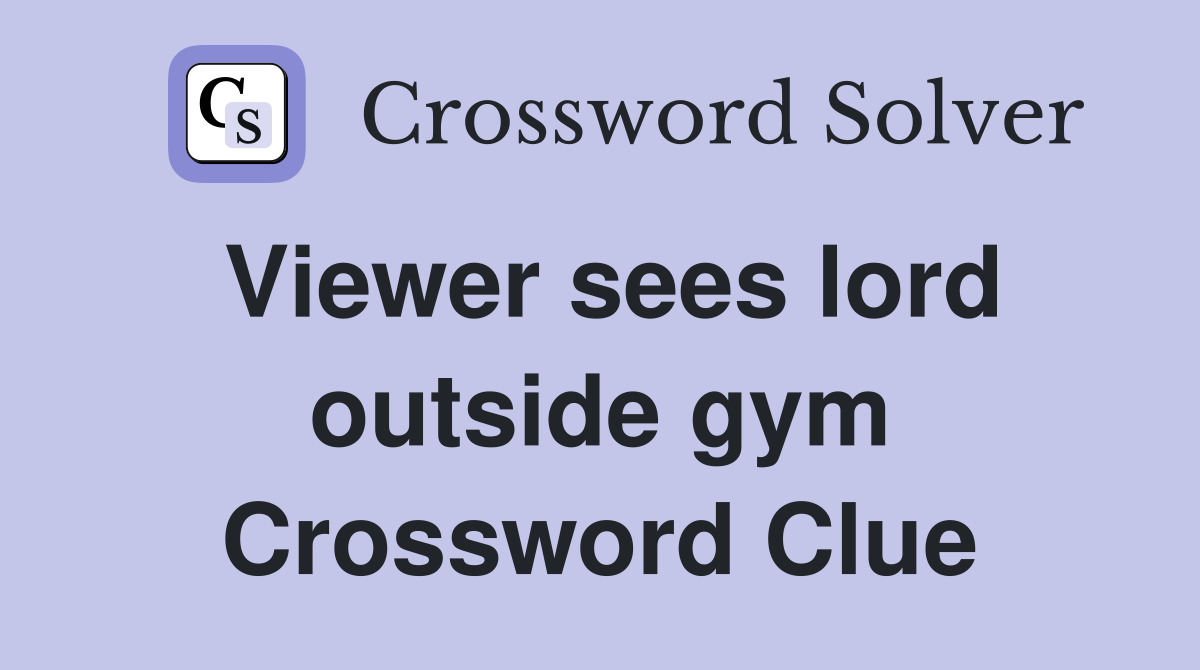 Viewer sees lord outside gym Crossword Clue