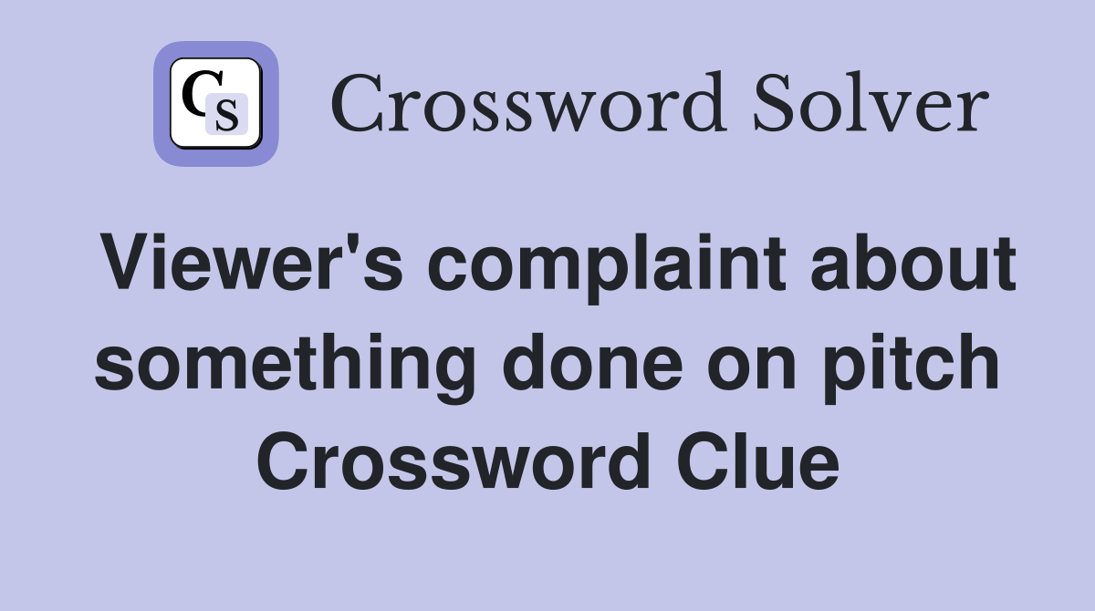 Viewer's complaint about something done on pitch Crossword Clue