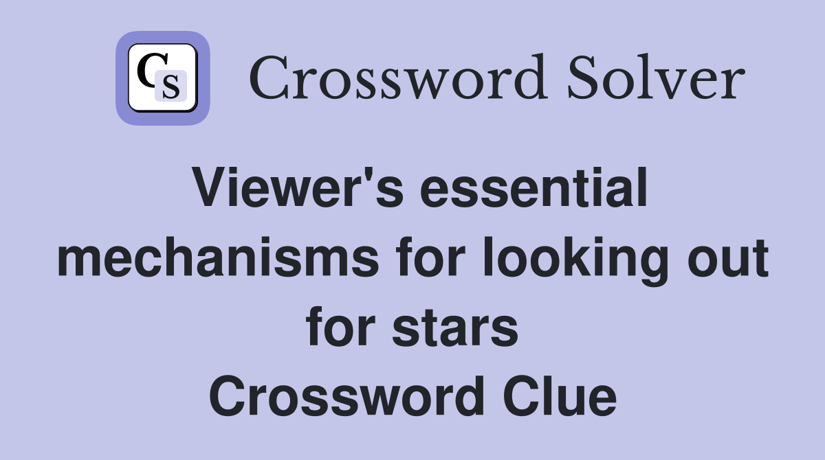 Viewer's essential mechanisms for looking out for stars Crossword Clue