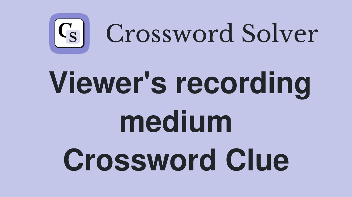 Viewer's recording medium Crossword Clue