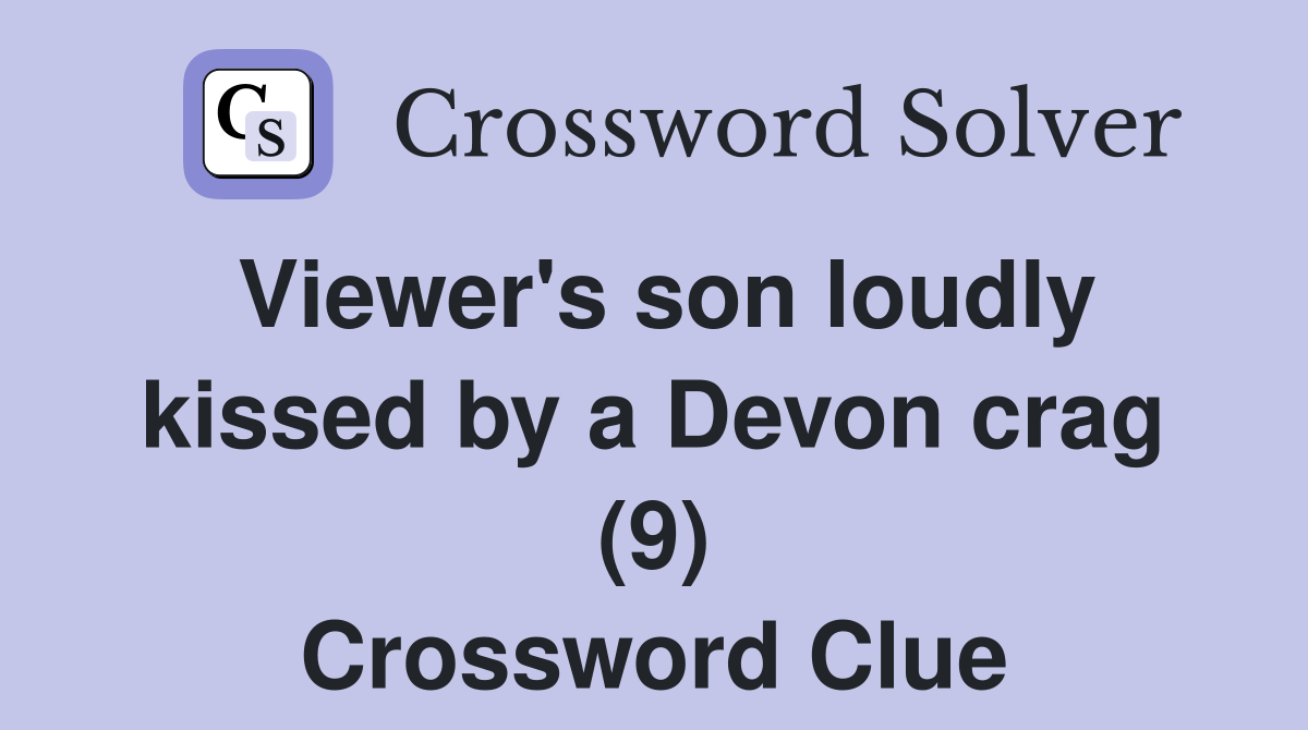 Viewer's son loudly kissed by a Devon crag (9) Crossword Clue