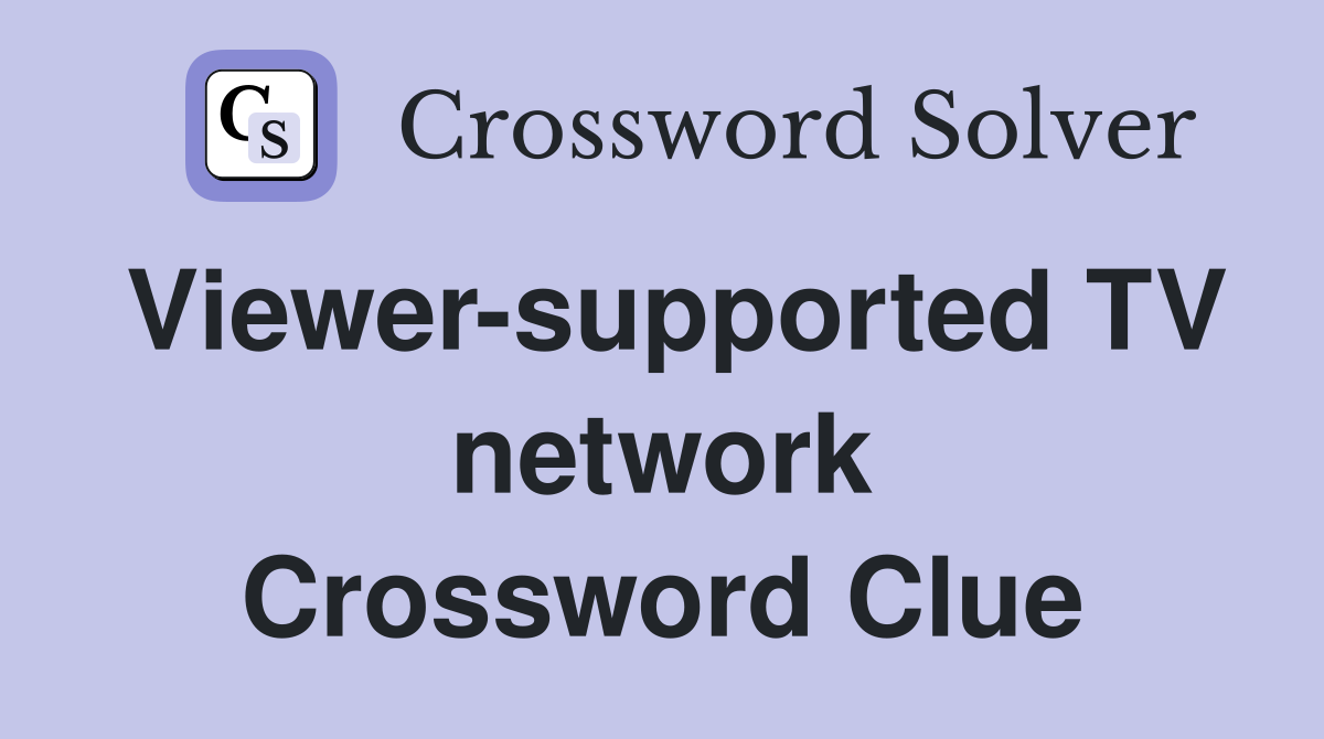 Viewer-supported TV network Crossword Clue