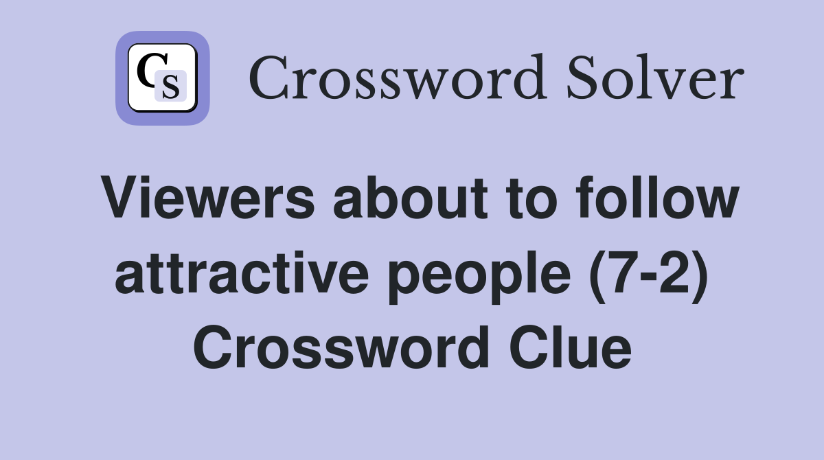 Viewers about to follow attractive people (7-2) Crossword Clue