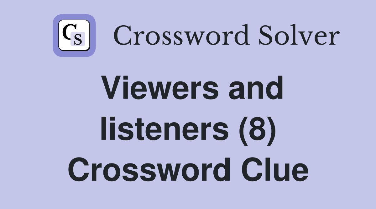 Viewers and listeners (8) Crossword Clue