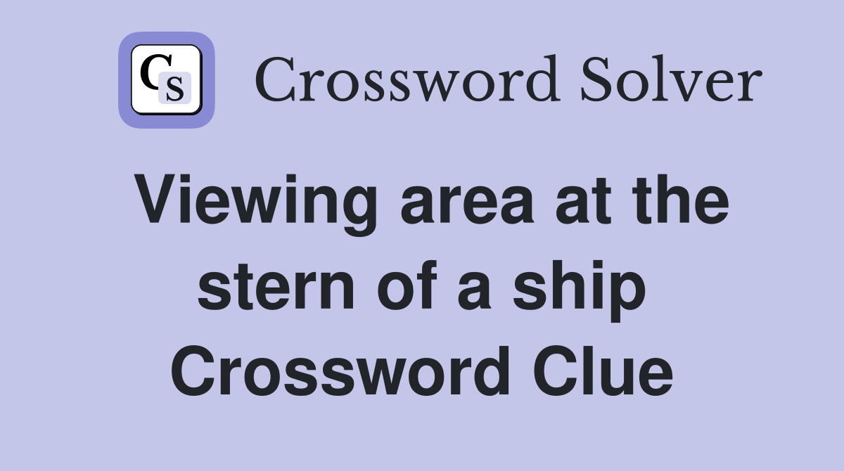 Viewing area at the stern of a ship Crossword Clue