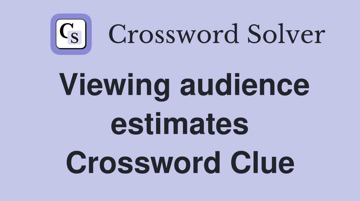 Viewing audience estimates Crossword Clue