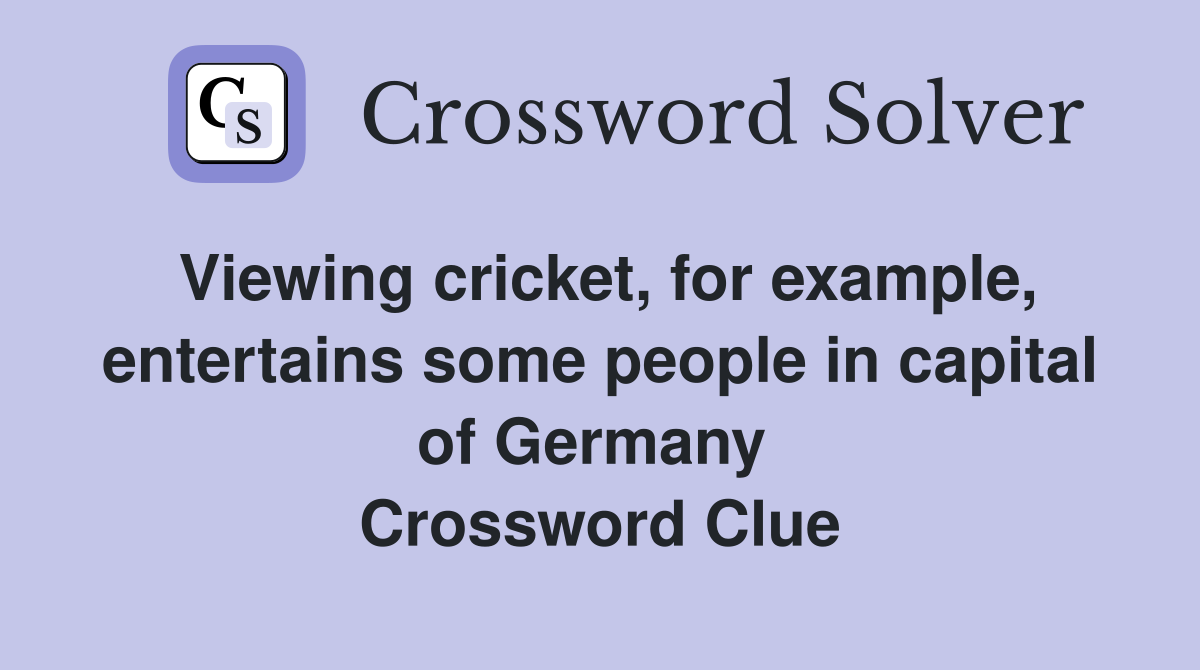 Viewing cricket, for example, entertains some people in capital of Germany  Crossword Clue