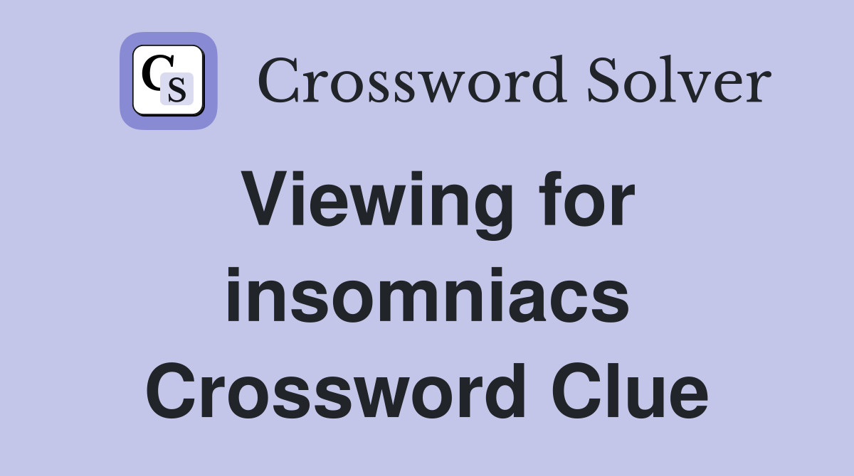 Viewing for insomniacs Crossword Clue