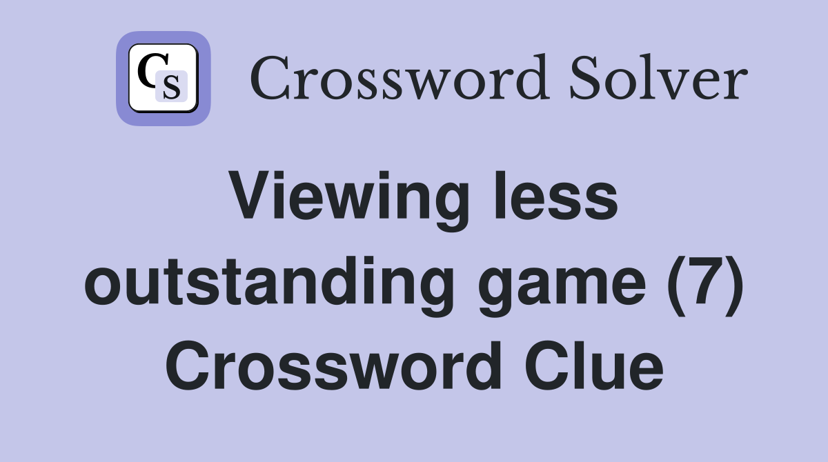Viewing less outstanding game (7) Crossword Clue