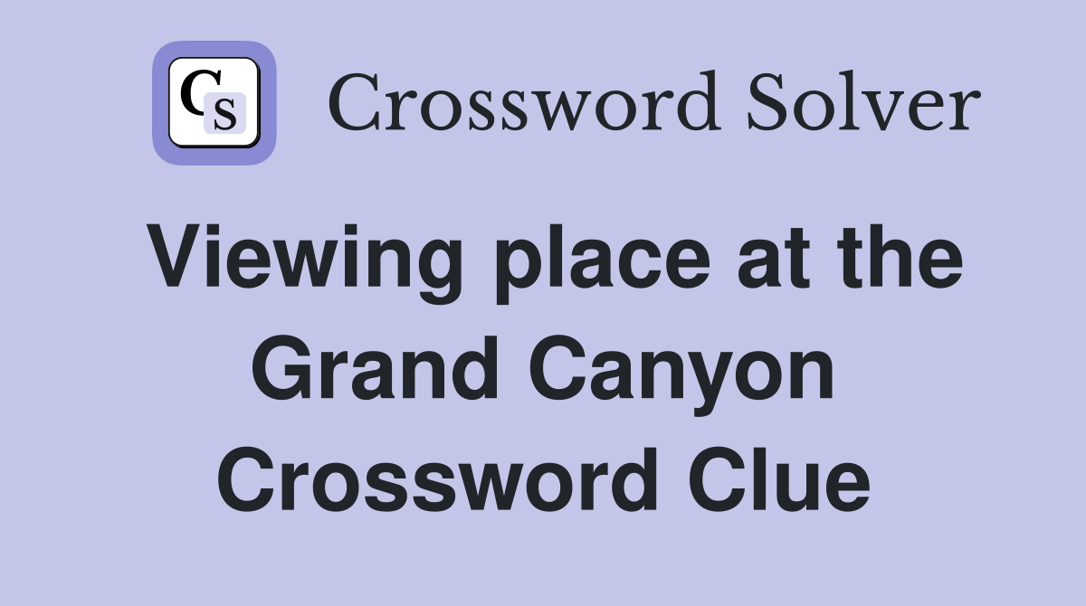 Viewing place at the Grand Canyon Crossword Clue
