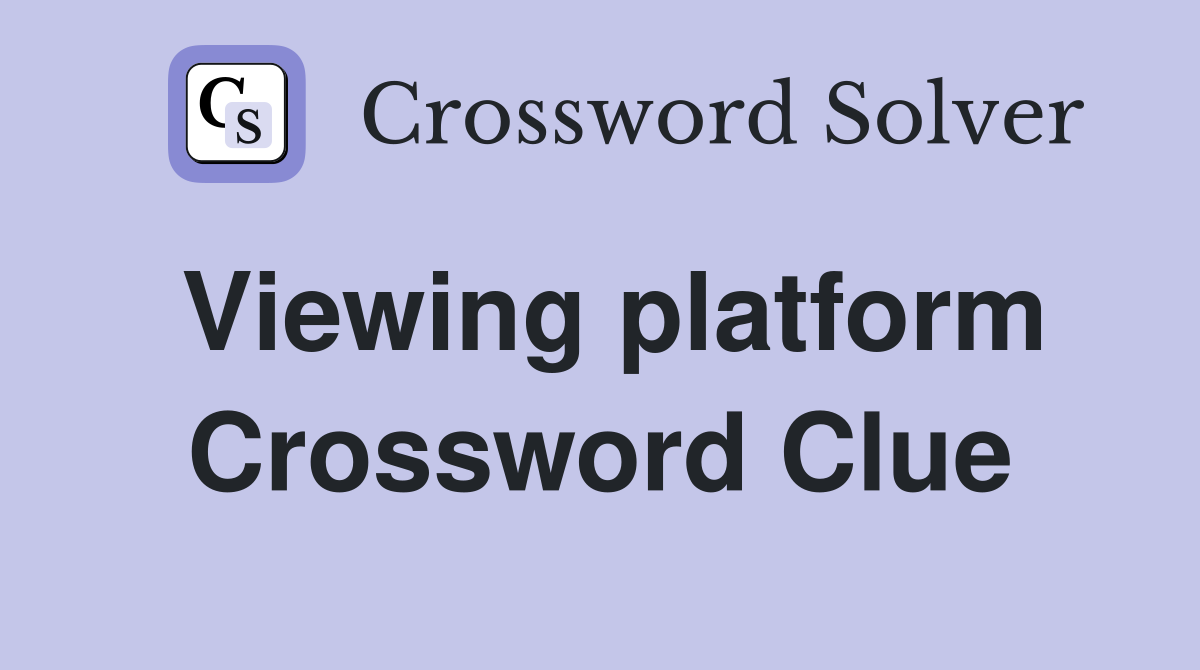 Viewing platform Crossword Clue