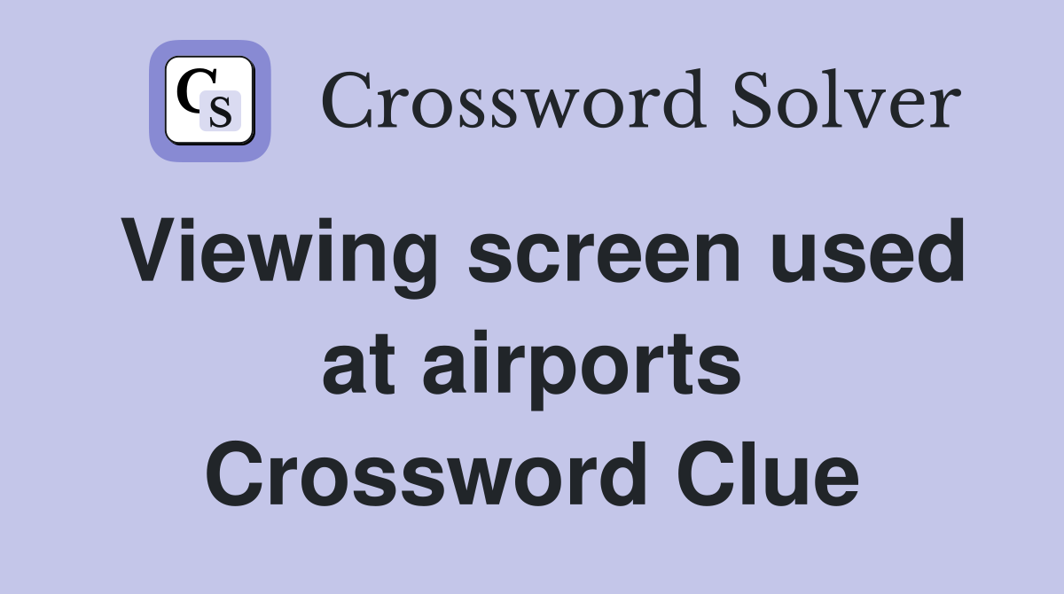Viewing screen used at airports Crossword Clue