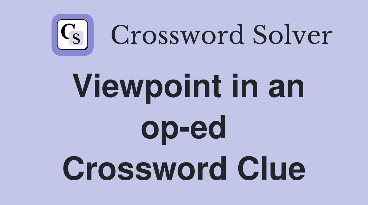 Viewpoint in an op-ed Crossword Clue