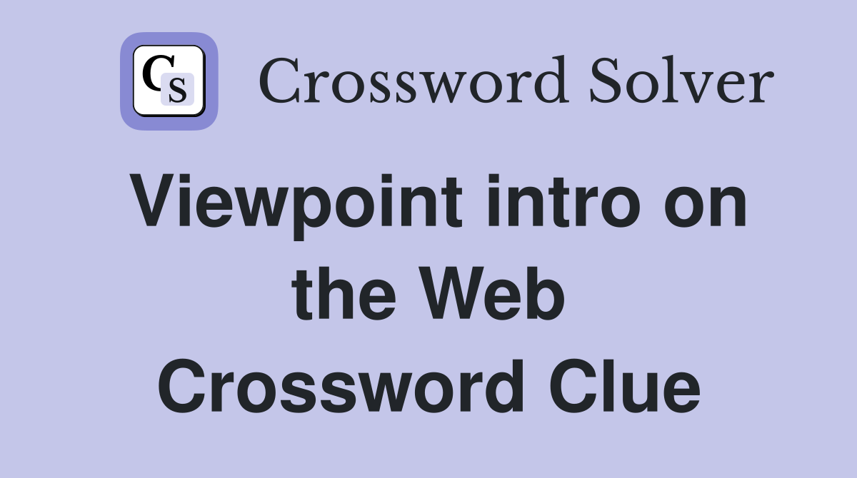 Viewpoint intro on the Web Crossword Clue