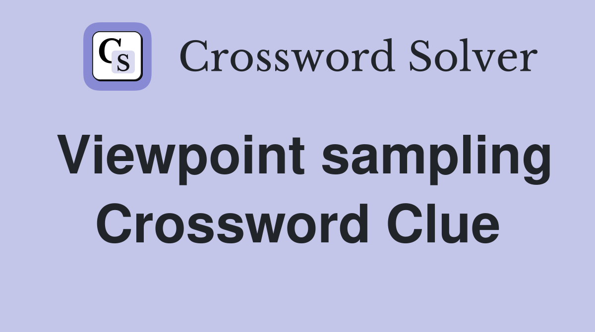 Viewpoint sampling Crossword Clue