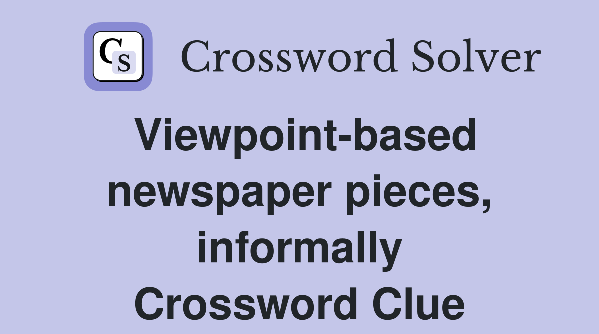 Viewpoint-based newspaper pieces, informally Crossword Clue