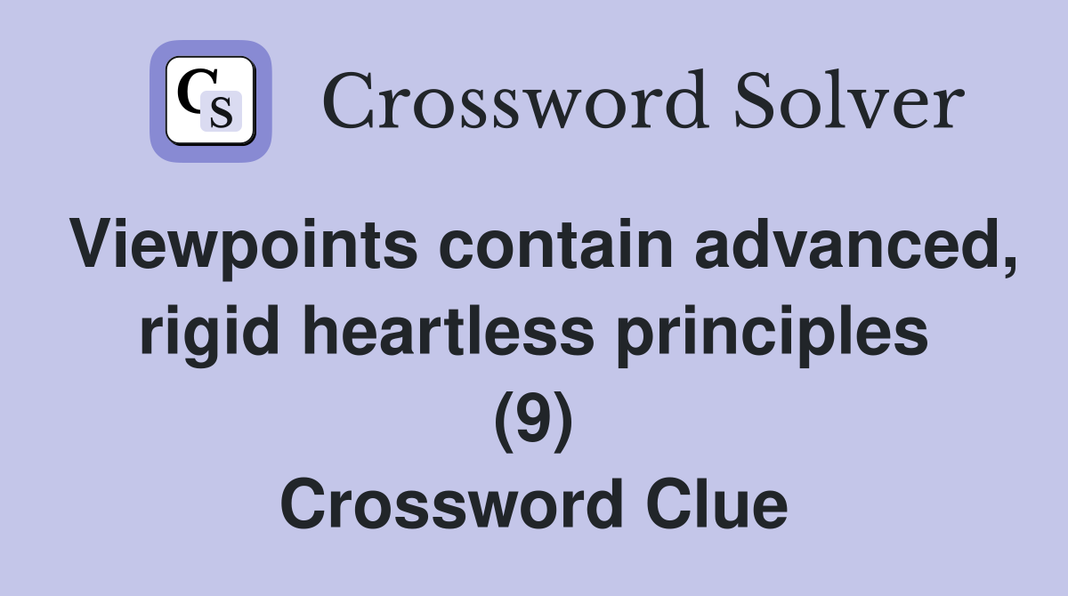 Viewpoints contain advanced, rigid heartless principles (9) Crossword Clue