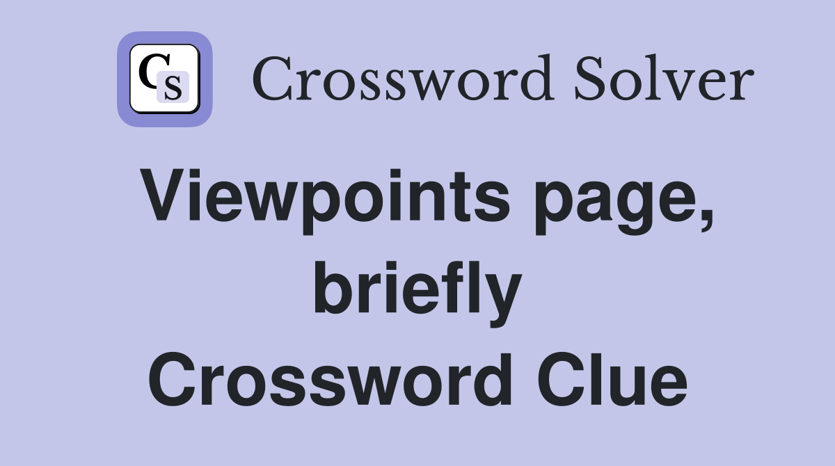 Viewpoints page, briefly Crossword Clue