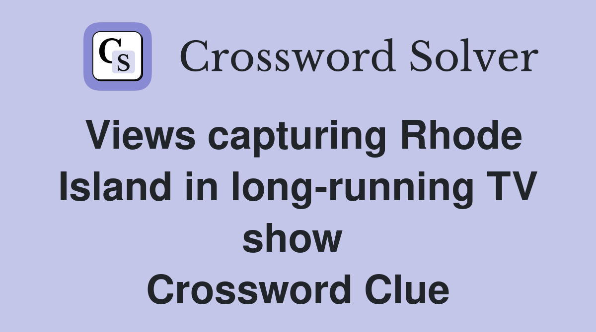 Views capturing Rhode Island in long-running TV show  Crossword Clue