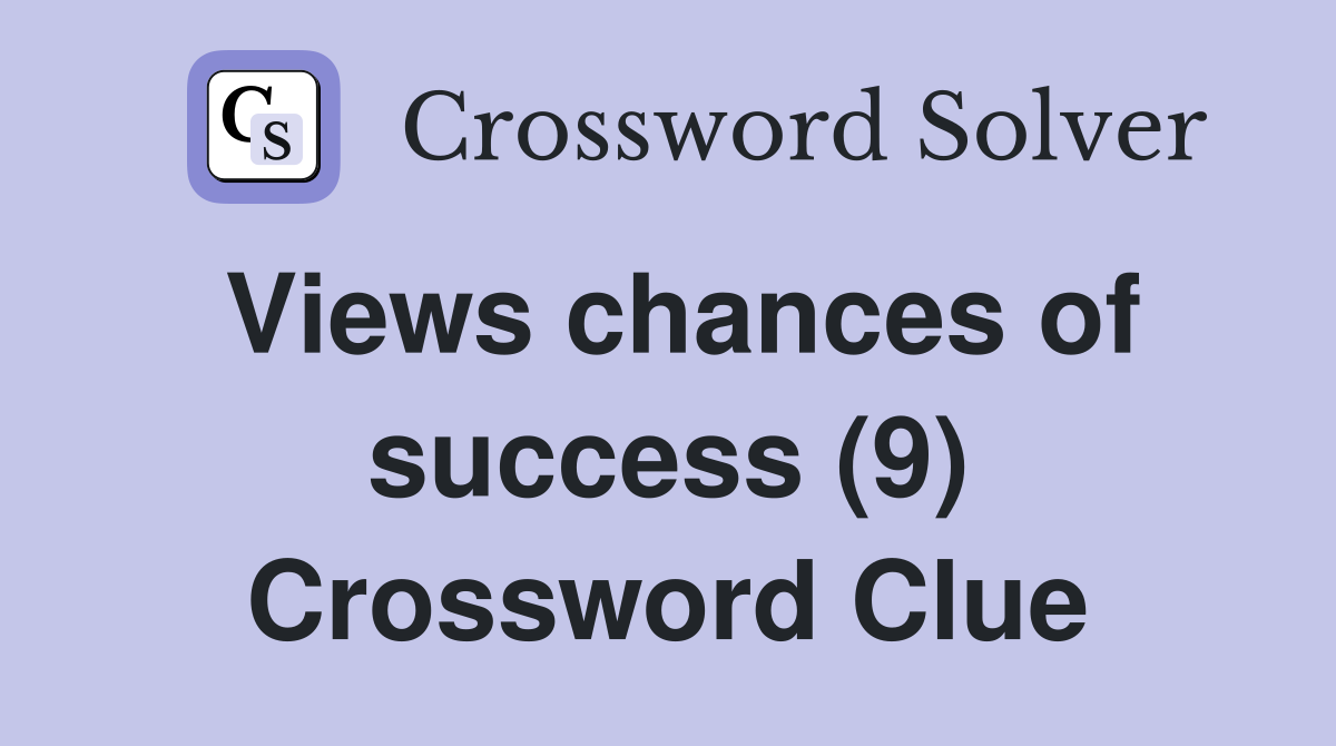 Views chances of success (9) Crossword Clue