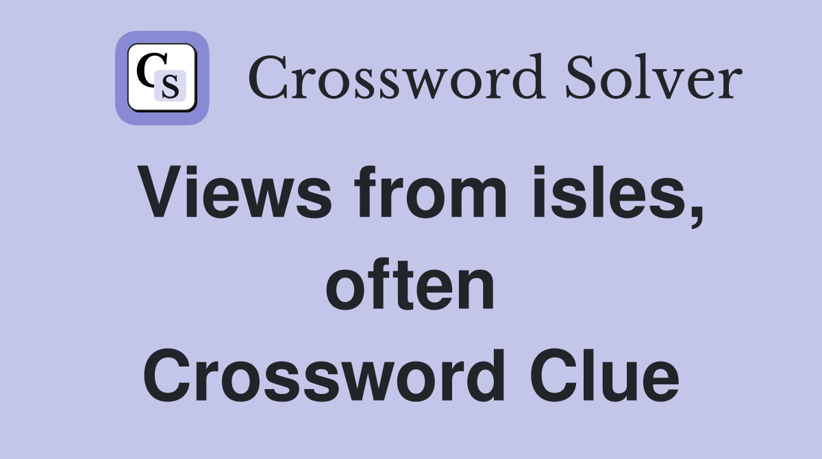Views from isles, often Crossword Clue