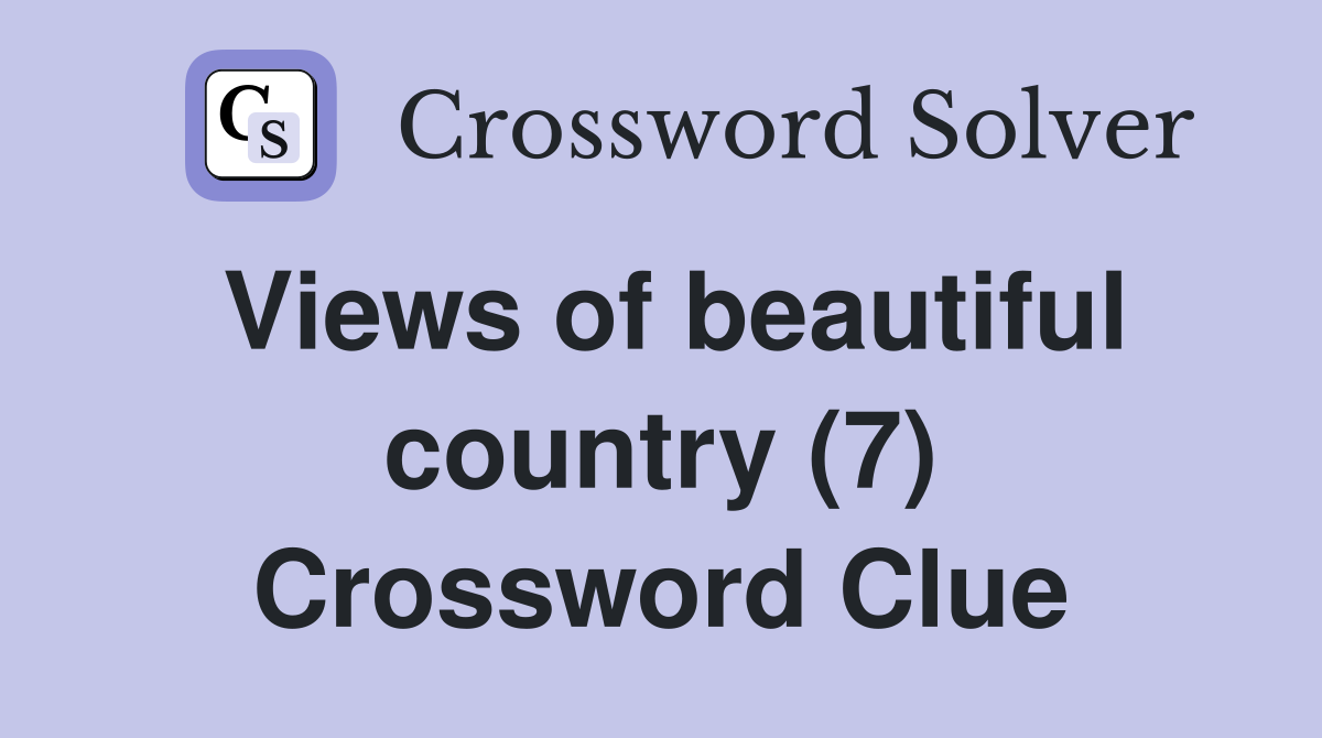 Views of beautiful country (7) Crossword Clue