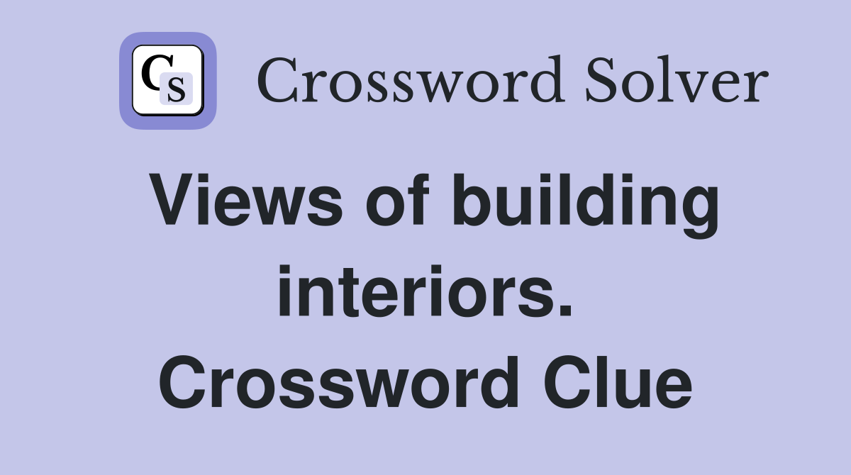 Views of building interiors. Crossword Clue