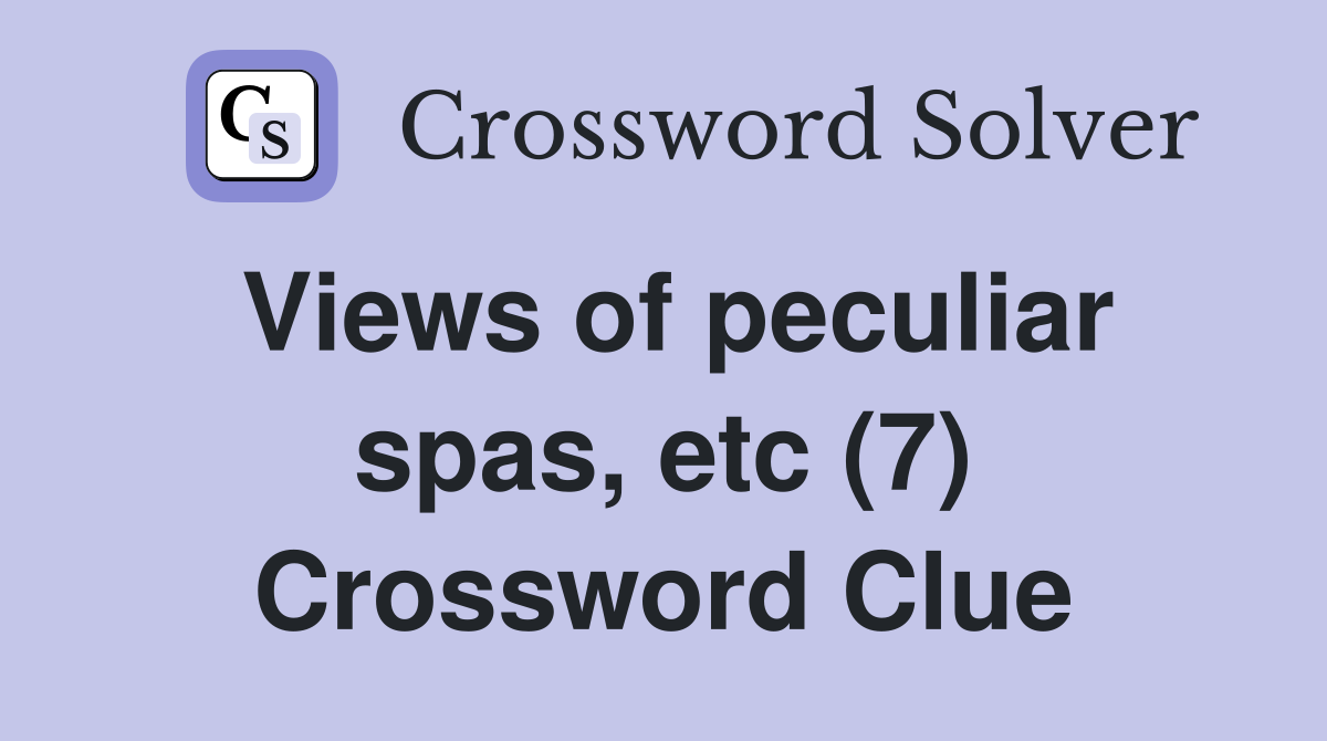 Views of peculiar spas, etc (7) Crossword Clue