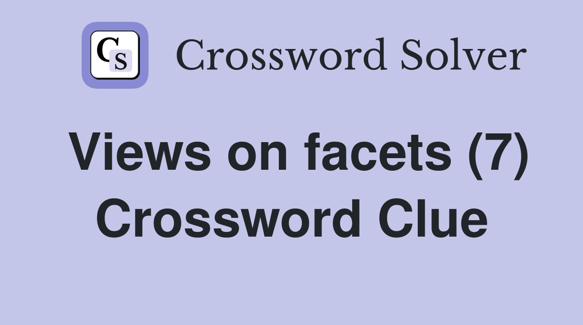 Views on facets (7) Crossword Clue