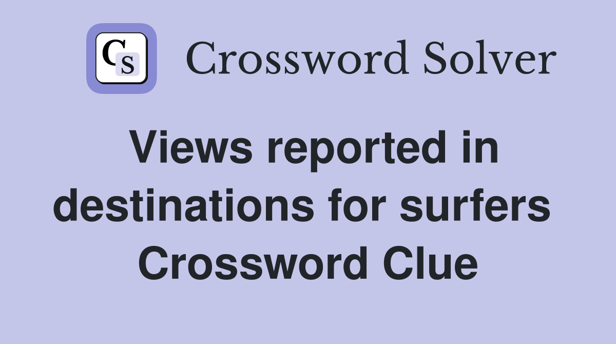 Views reported in destinations for surfers  Crossword Clue
