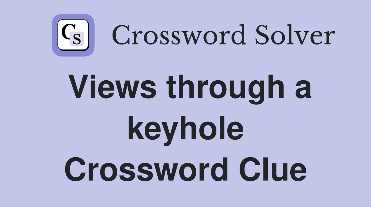 Views through a keyhole Crossword Clue