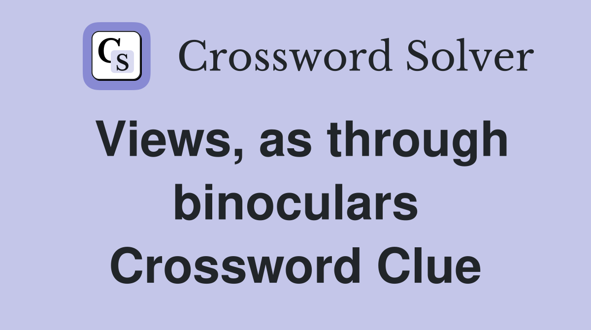 Views, as through binoculars Crossword Clue