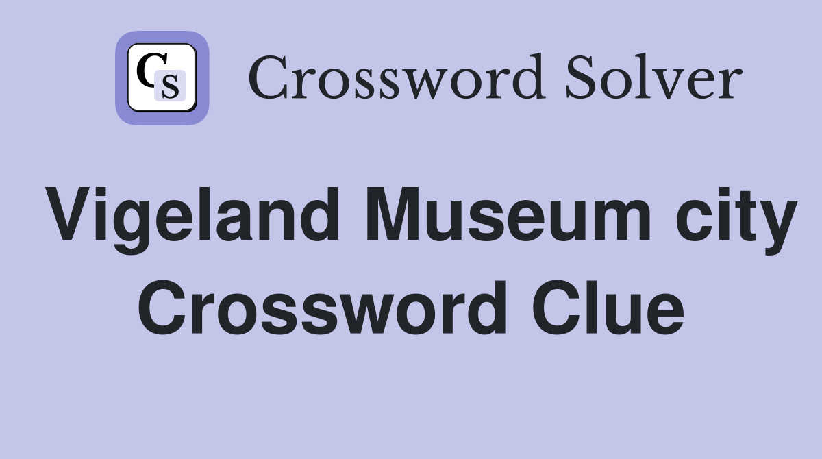 Vigeland Museum city Crossword Clue
