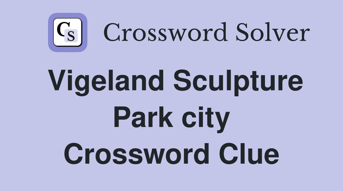 Vigeland Sculpture Park city Crossword Clue