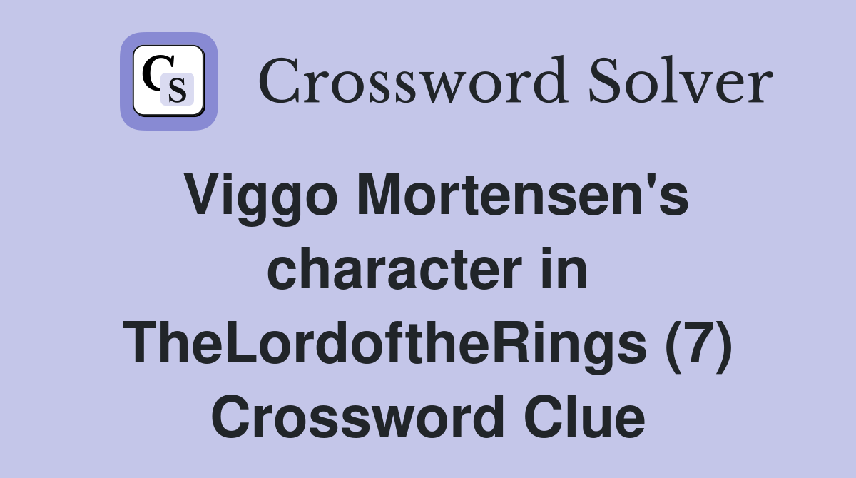 Viggo Mortensen's character in TheLordoftheRings (7) Crossword Clue