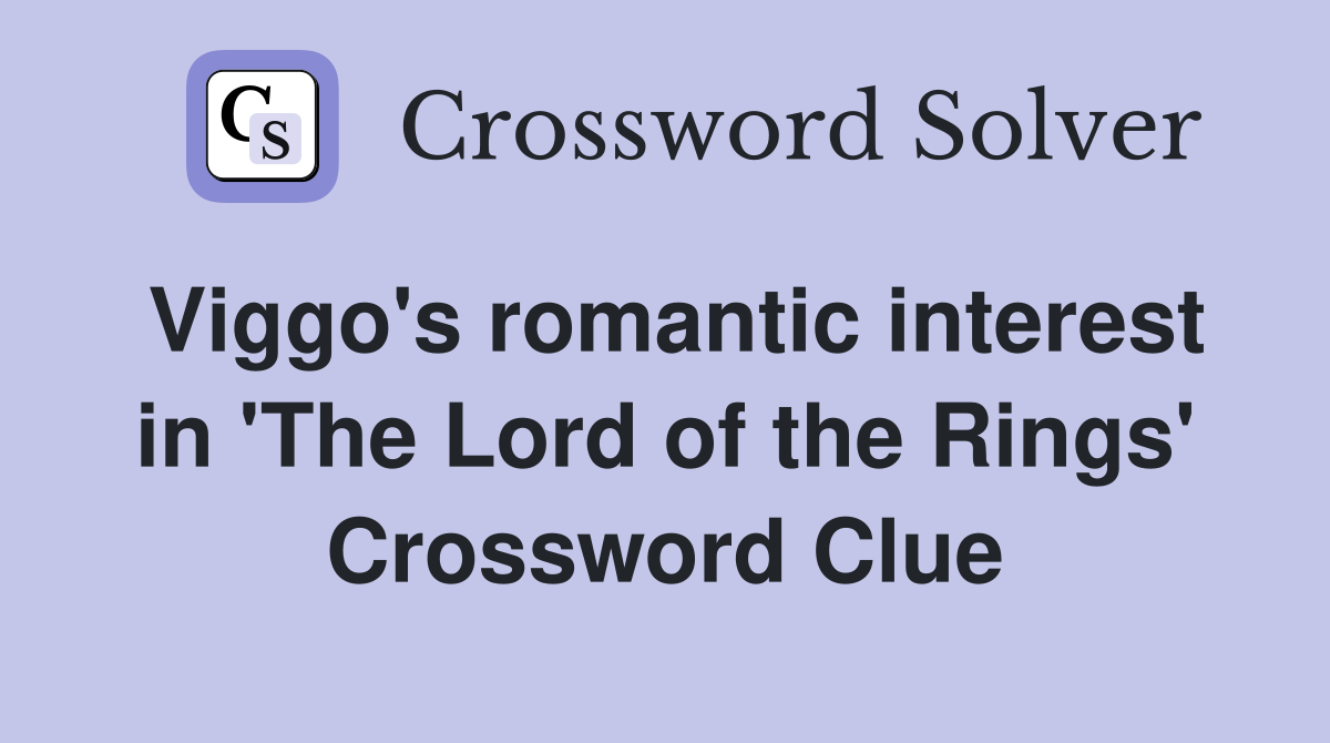 Viggo's romantic interest in 'The Lord of the Rings' Crossword Clue