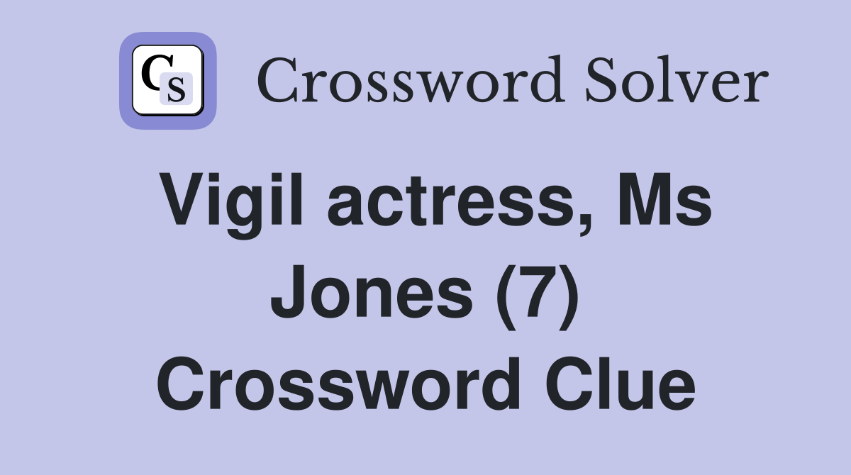 Vigil actress, Ms Jones (7) Crossword Clue