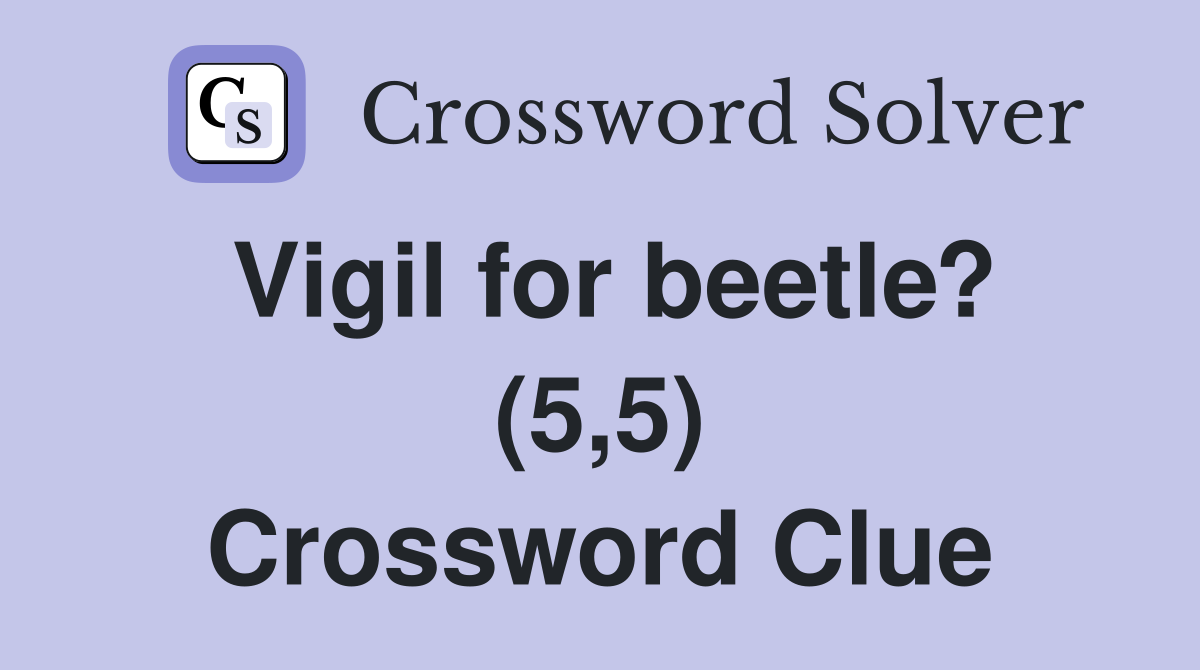 Vigil for beetle? (5,5) Crossword Clue