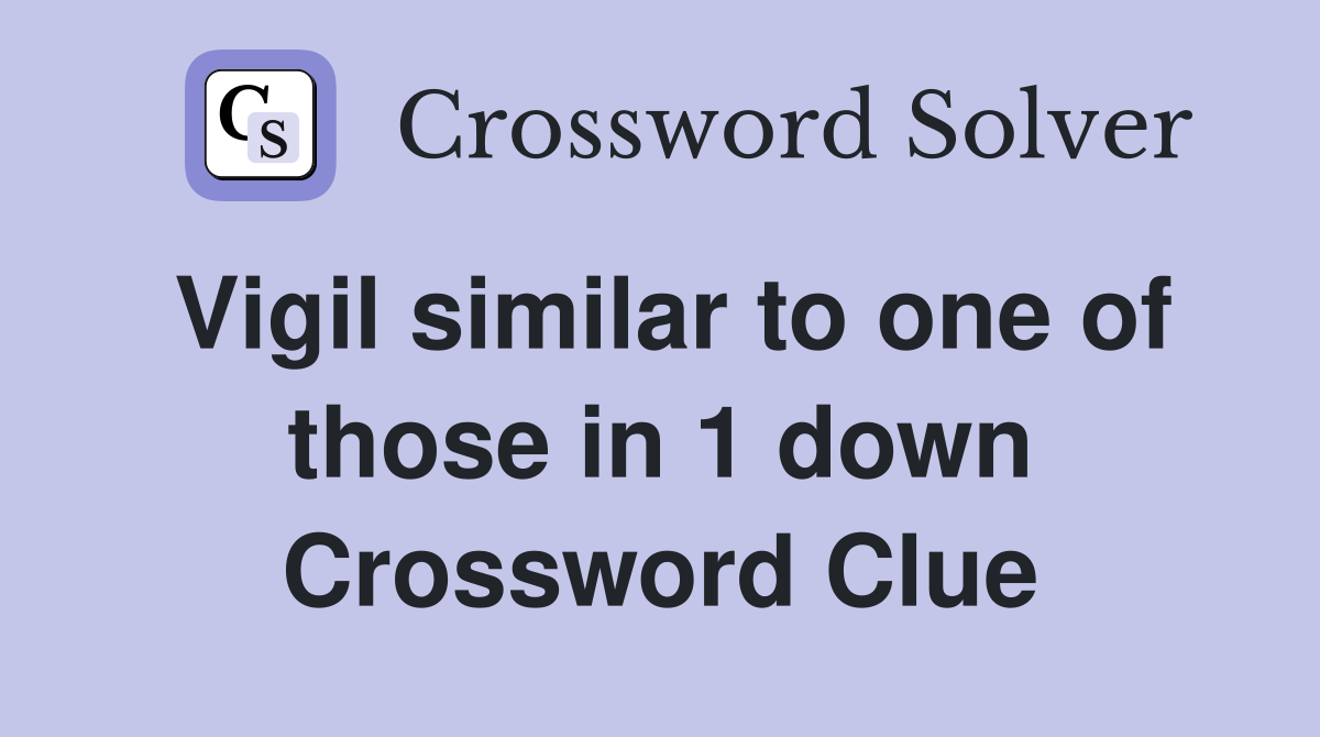 Vigil similar to one of those in 1 down Crossword Clue
