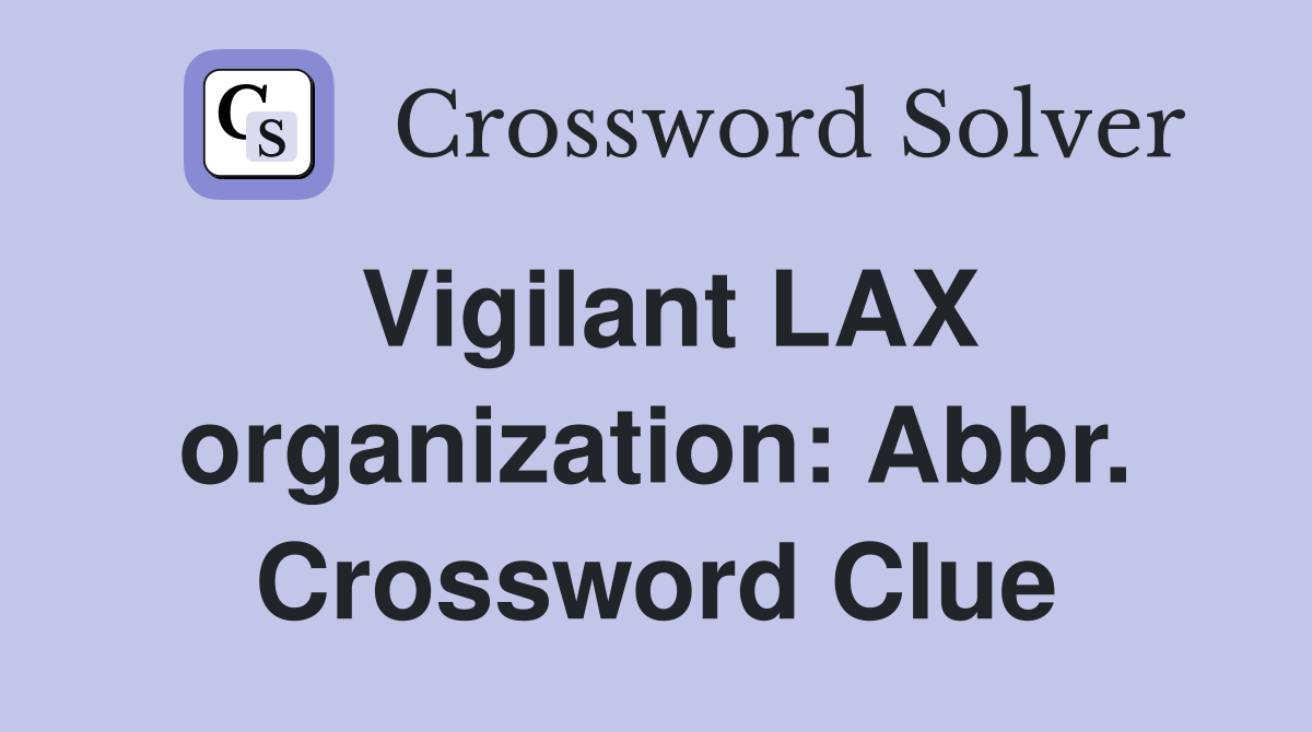 Vigilant LAX organization: Abbr. Crossword Clue