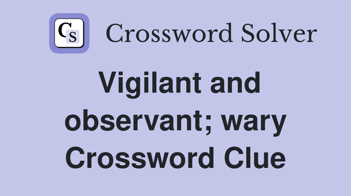 Vigilant and observant; wary Crossword Clue