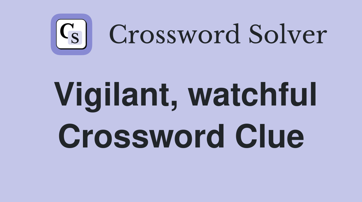 Vigilant, watchful Crossword Clue