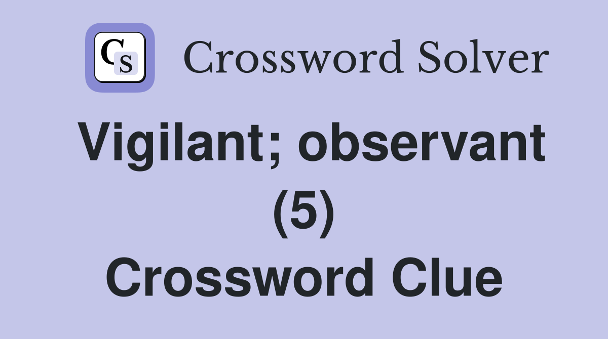 Vigilant; observant (5) Crossword Clue